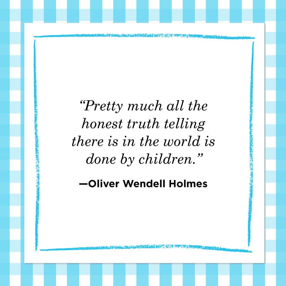 <p>"Pretty much all the honest truth telling there is in the world is done by children."</p>