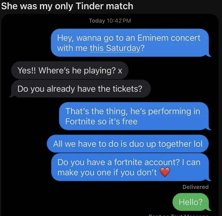 hey wanna go to an eminem concert with me this saturday, it's on fortnite
