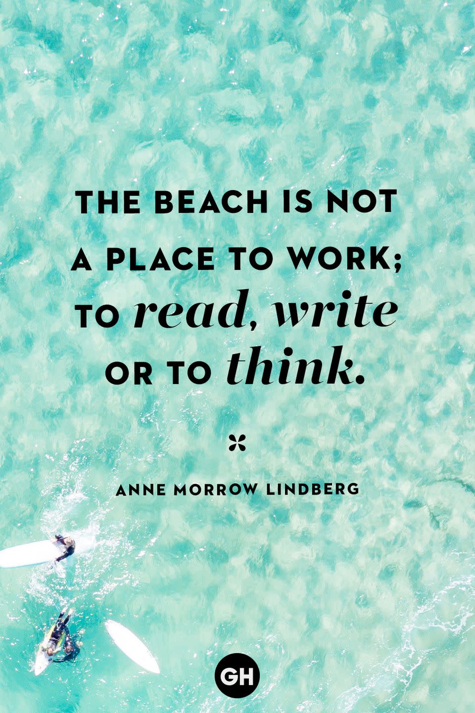 <p>The beach is not a place to work; to read, write or to think.</p>