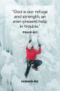 <p>“God is our refuge and strength, an ever-present help in trouble.”</p><p><strong>The Good News: </strong>God will always help you through, regardless of your relationship with him. </p>