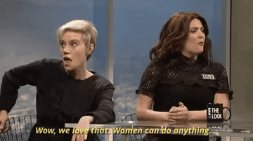 SNL skit where a character says "Wow, we love that. Women can do anything"