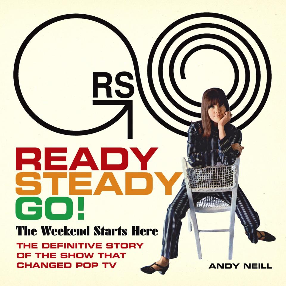 Andy Neil, "Ready Steady Go! The Weekend Starts Here: The Definitive Story of the Show That Changed Pop TV"