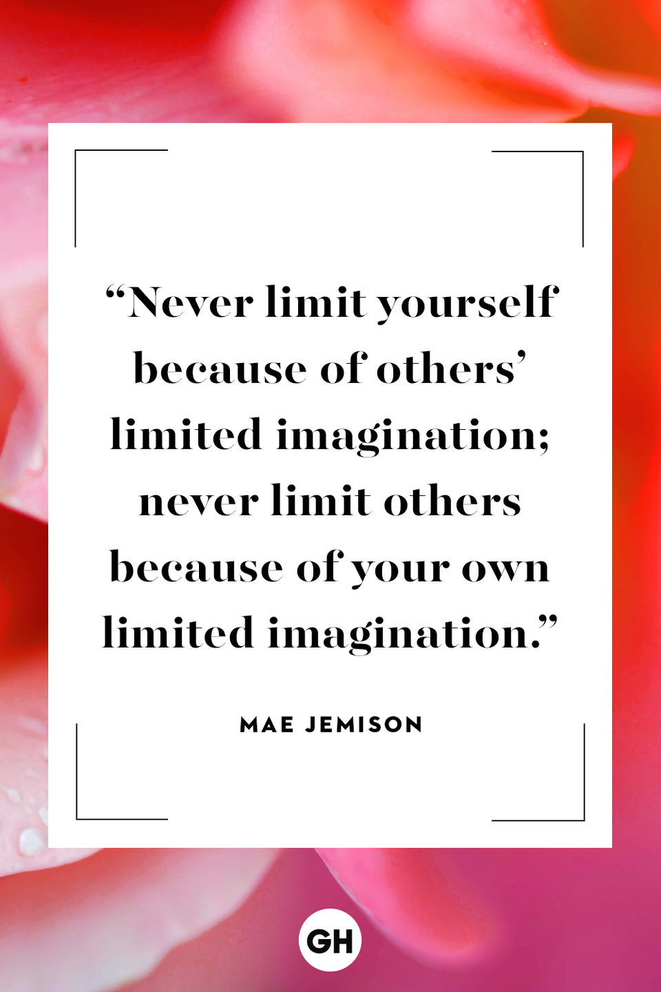 <p>Never limit yourself because of others’ limited imagination; never limit others because of your own limited imagination.</p>