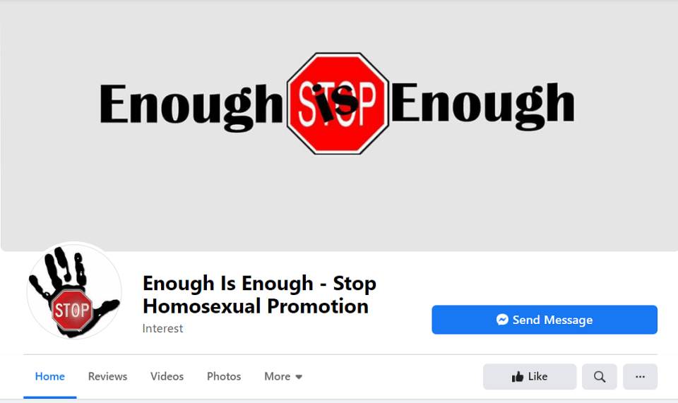 You can view the page <a href="https://www.facebook.com/Enough-Is-Enough-Stop-Homosexual-Promotion-1933101023646414/" rel="nofollow noopener" target="_blank" data-ylk="slk:here;elm:context_link;itc:0;sec:content-canvas" class="link ">here</a>.