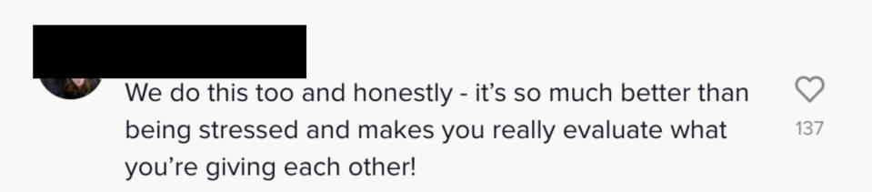 We do this too and honestly it's so much better than being stressed, and makes you evaluate what you're giving each other