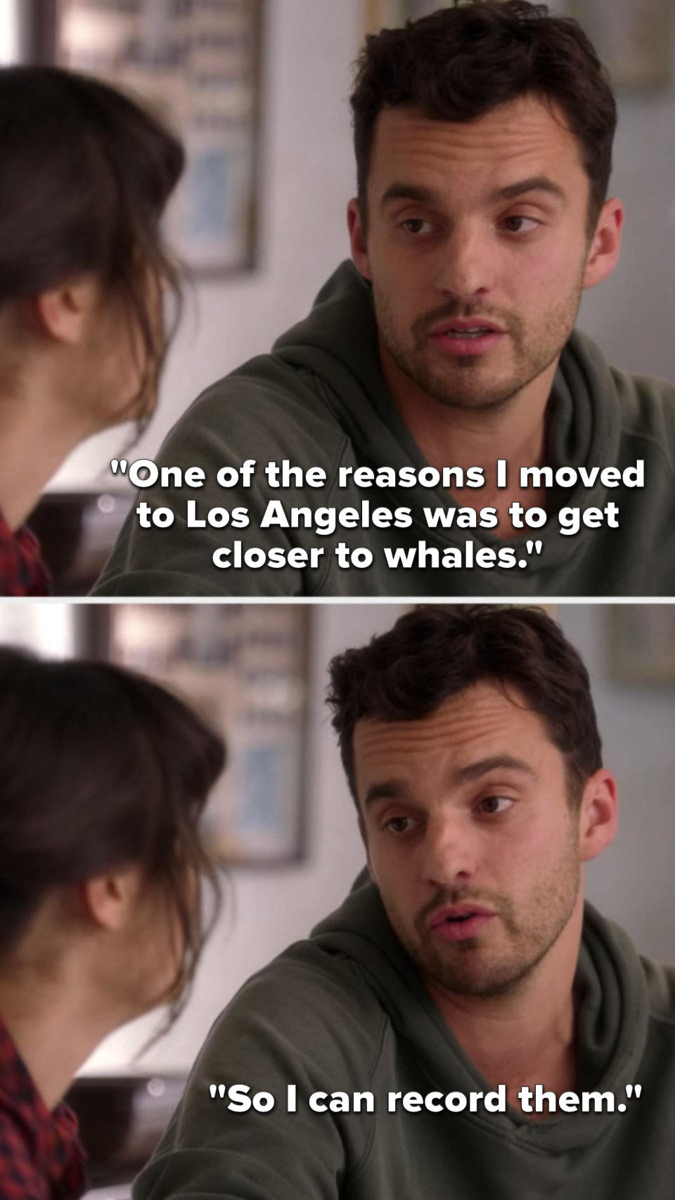 Nick says, "One of the reasons I moved to Los Angeles was to get closer to whales so I can record them"