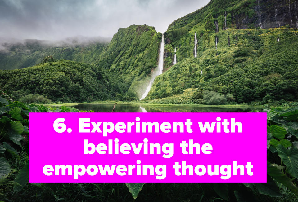 experiment with believing the empowering thought