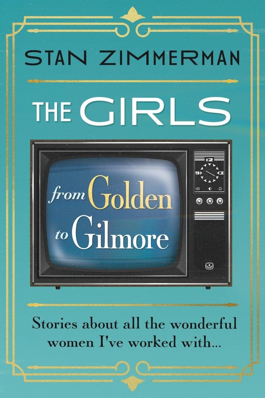 Author/screenwriter Stan Zimmerman's "The Girls: From Golden to Gilmore" is available at The Best Bookstore in Palm Springs and on Amazon.