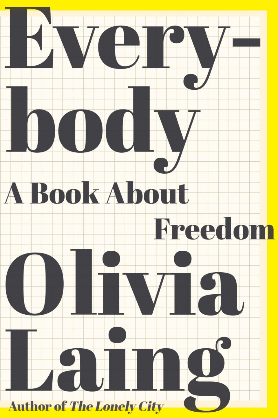 "Everybody: A Book About Freedom," by Olivia Laing