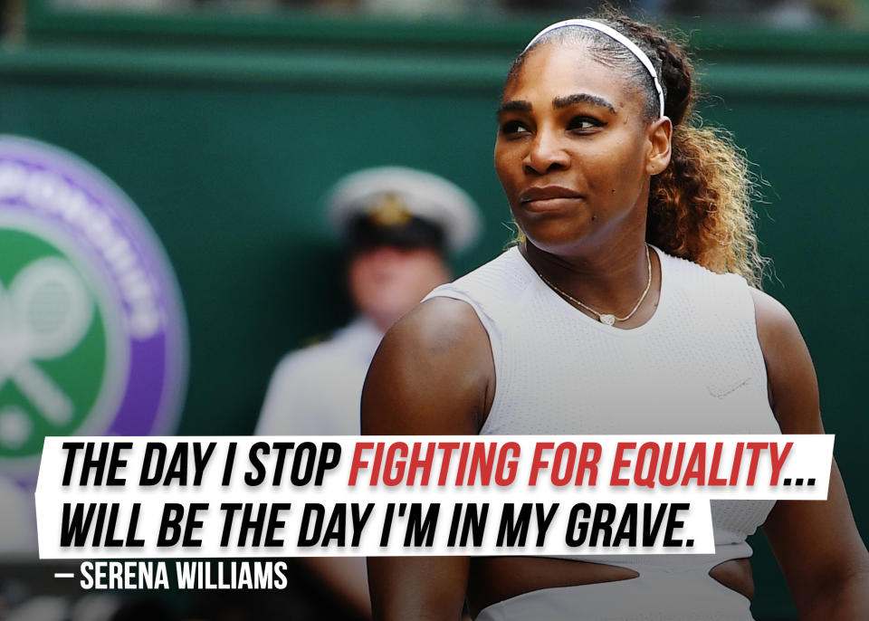 Serena Williams has <a href="https://sports.yahoo.com/serena-rebukes-billy-jean-king-my-fight-for-equality-ends-when-im-in-my-grave-222442644.html" data-ylk="slk:no plans to give up fighting;elm:context_link;itc:0;sec:content-canvas;outcm:mb_qualified_link;_E:mb_qualified_link;ct:story;" class="link  yahoo-link">no plans to give up fighting</a> for equality any time soon.