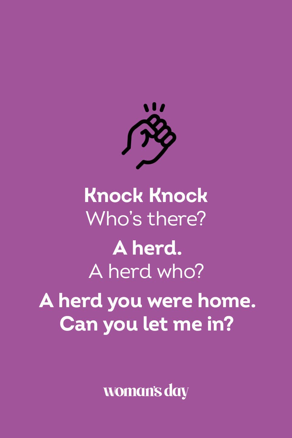 <p><strong>Knock Knock</strong></p><p><em>Who’s there? </em></p><p><strong>A herd.</strong></p><p><em>A herd who?</em></p><p><strong>A herd you were home. Can you let me in?</strong></p>