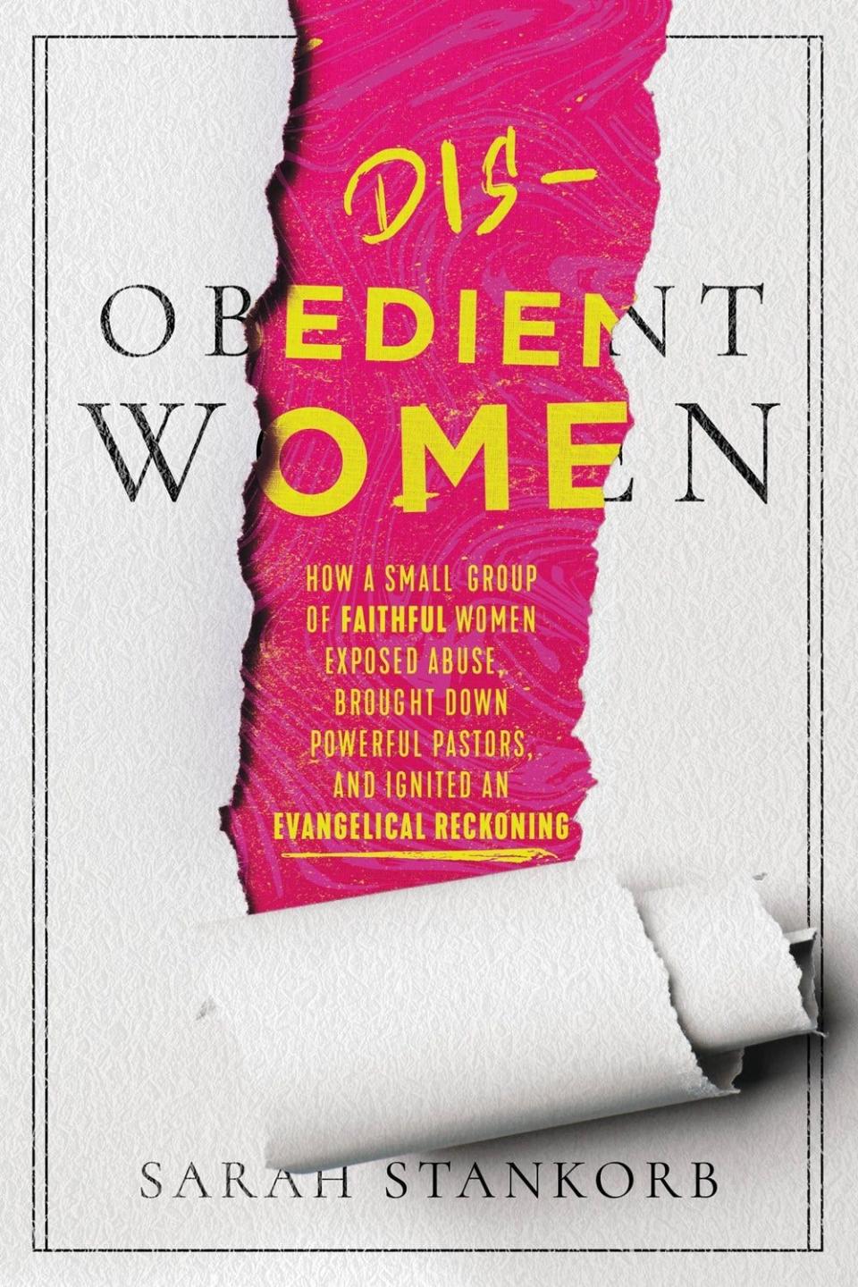 "Disobedient Women," a new book by journalist Sarah Stankorb about women who sounded the alarm on church abuse in the Christian homeschooling movement, Southern Baptist Convention and other evangelical groups.