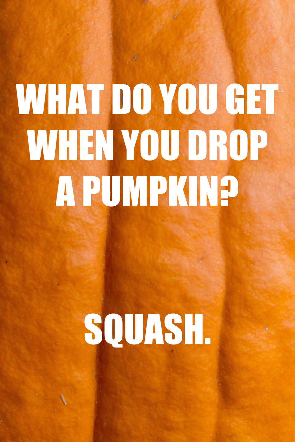 17) What Do You Get When You Drop a Pumpkin?