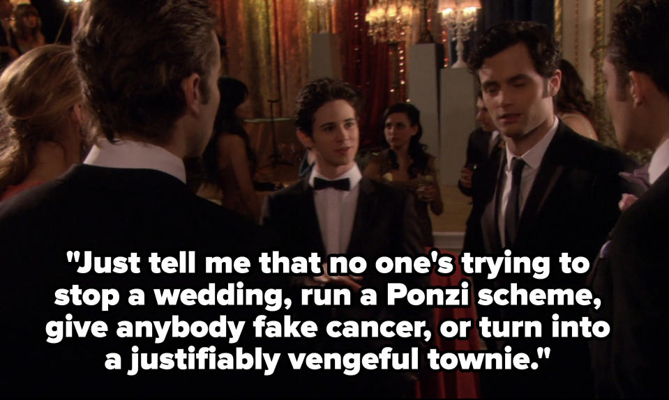 erik saying "Just tell me that no one's trying to stop a wedding, run a Ponzi scheme, give anybody fake cancer, or turn into a justifiably vengeful townie"