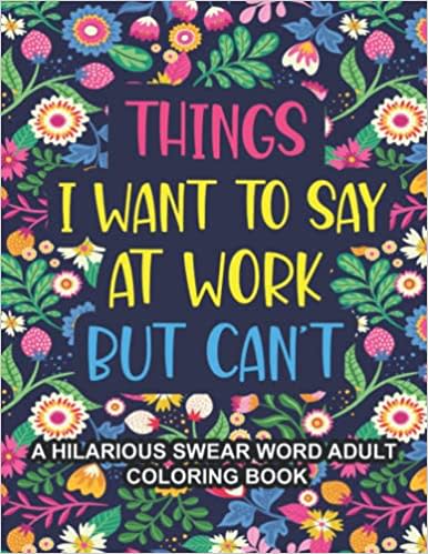 things I want to say at work but can't, funny coloring book