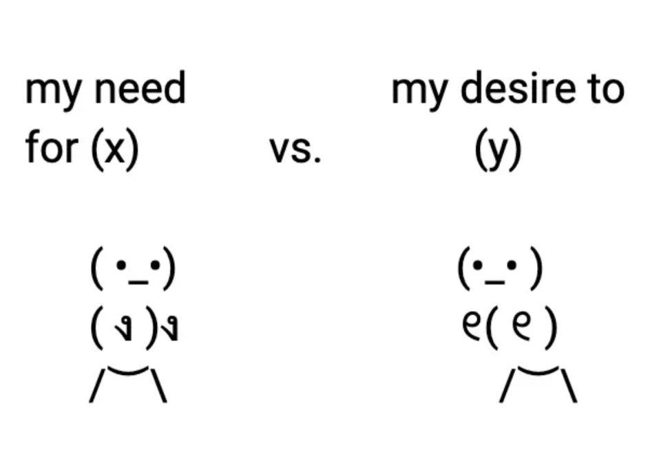 a meme featuring two stick figures in combat that reads "my need for x vs. my desire to y"