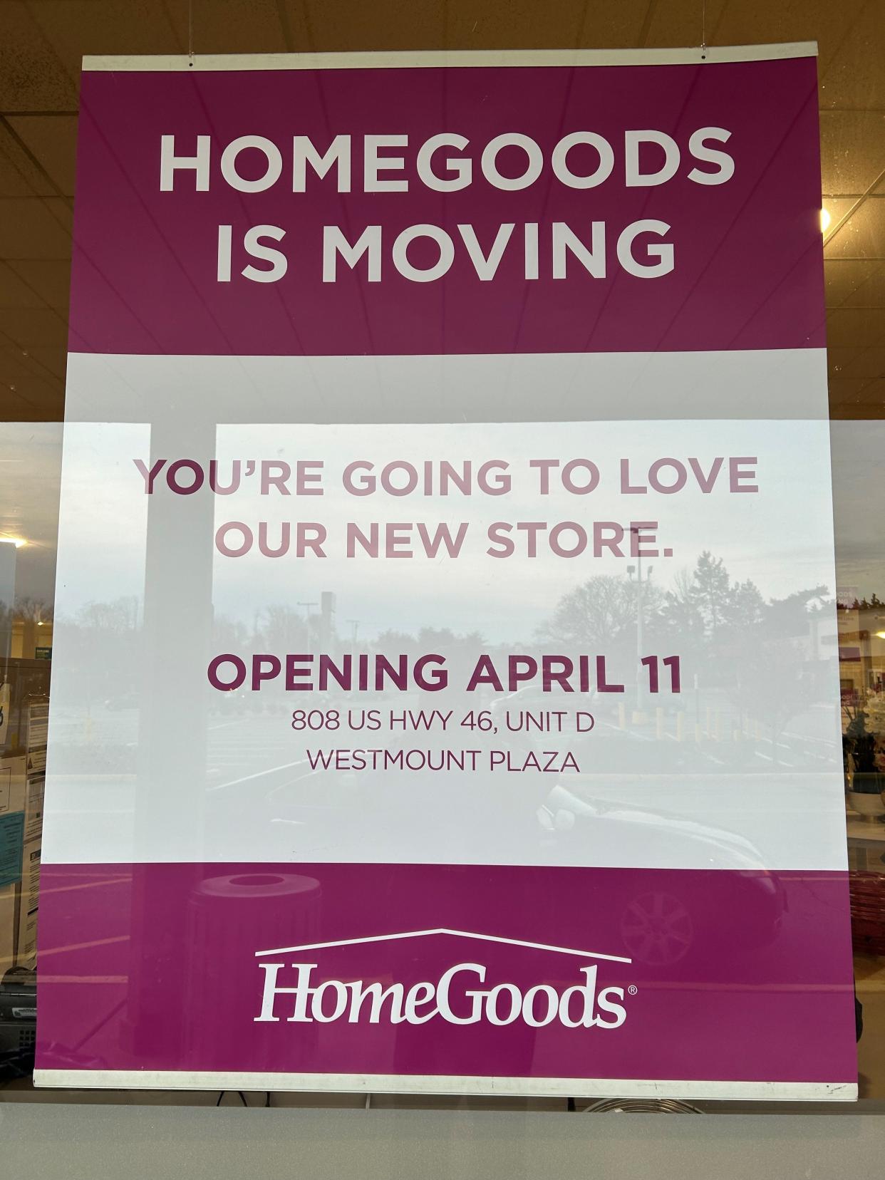 A sign at the Home Goods location at Morris Hills Shopping Center announces the April 11 opening of a new location at Westmount Plaza in Parsippany. This location will close April 4, as will the neighboring Marshalls store.