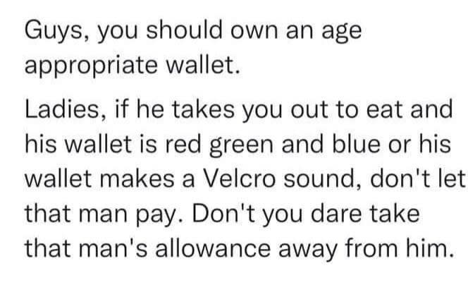 "Guys, you should own an age appropriate wallet."