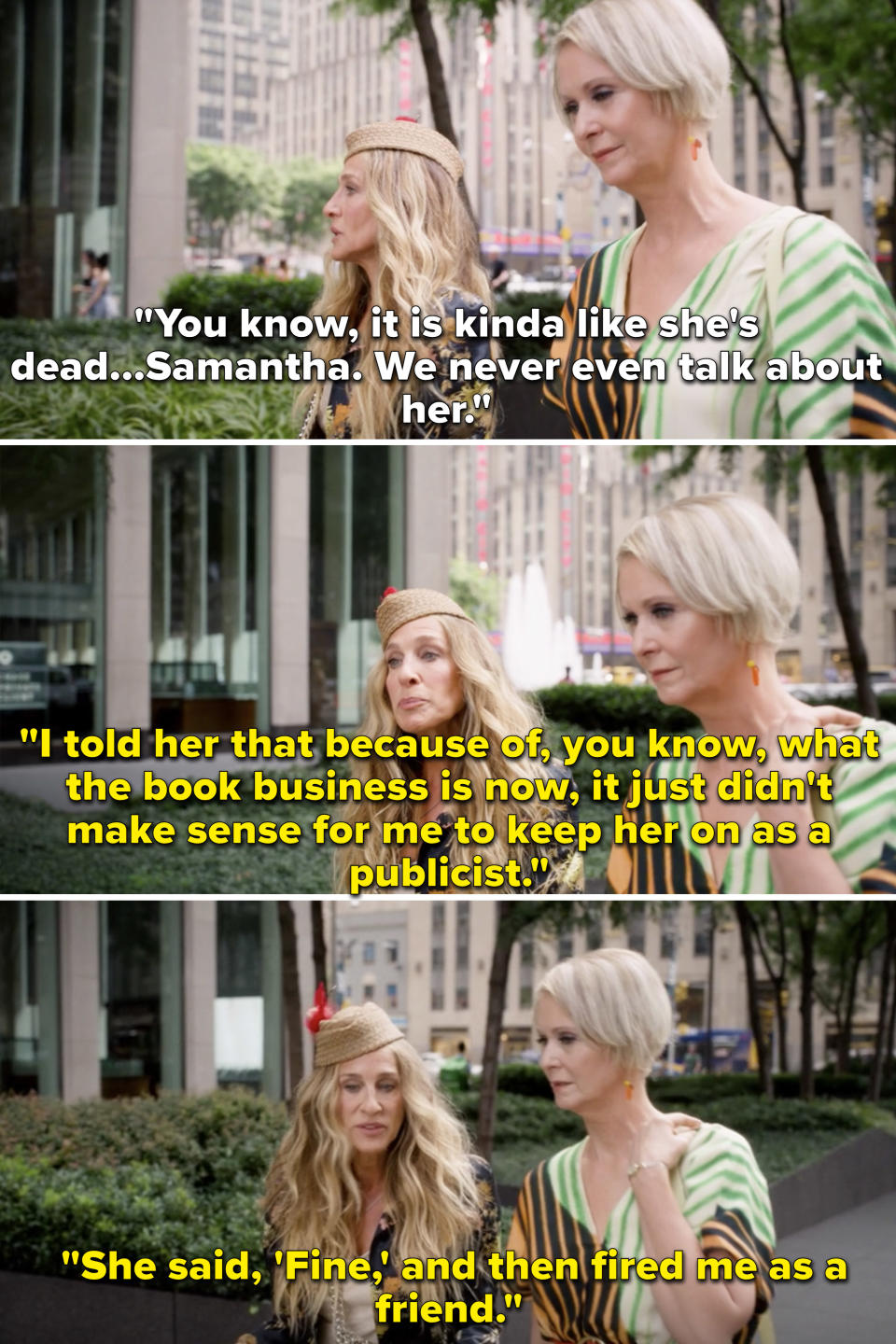 Miranda saying they act like Samantha is dead, while Carrie explains that she asked Samantha to not be her publicist anymore