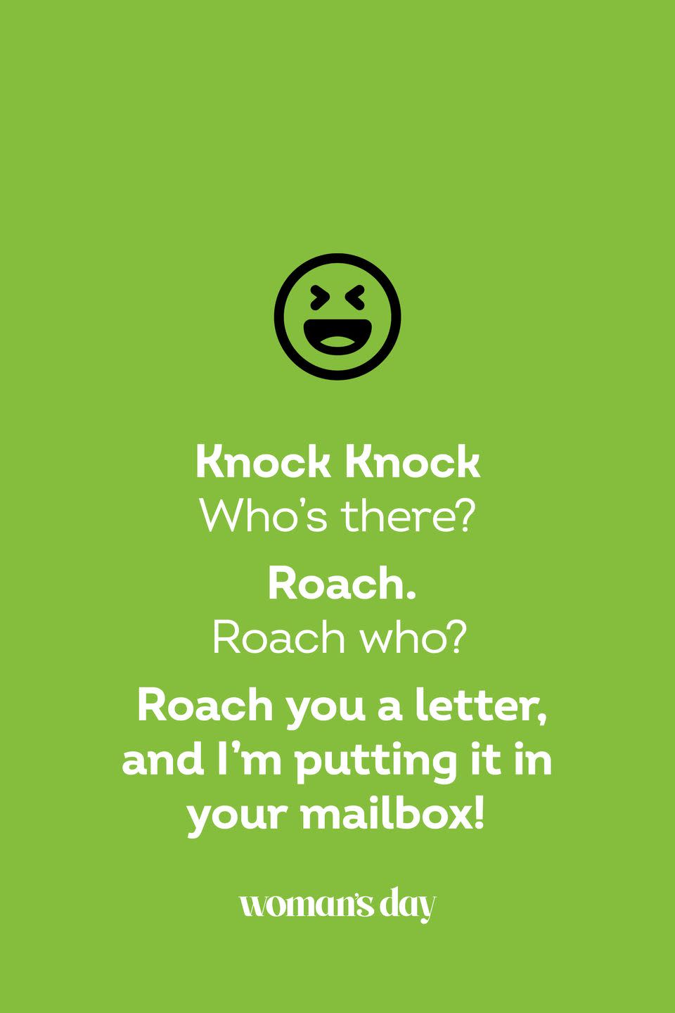 <p><strong>Knock knock.</strong></p><p><em>Who’s there?</em></p><p><strong>Roach.</strong></p><p><em>Roach who?</em></p><p><strong>Roach you a letter, and I’m putting it in your mailbox!</strong></p>