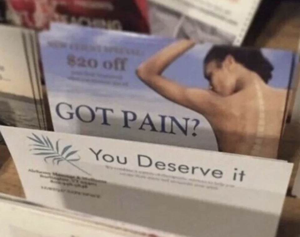 "Got pain? You deserve it"