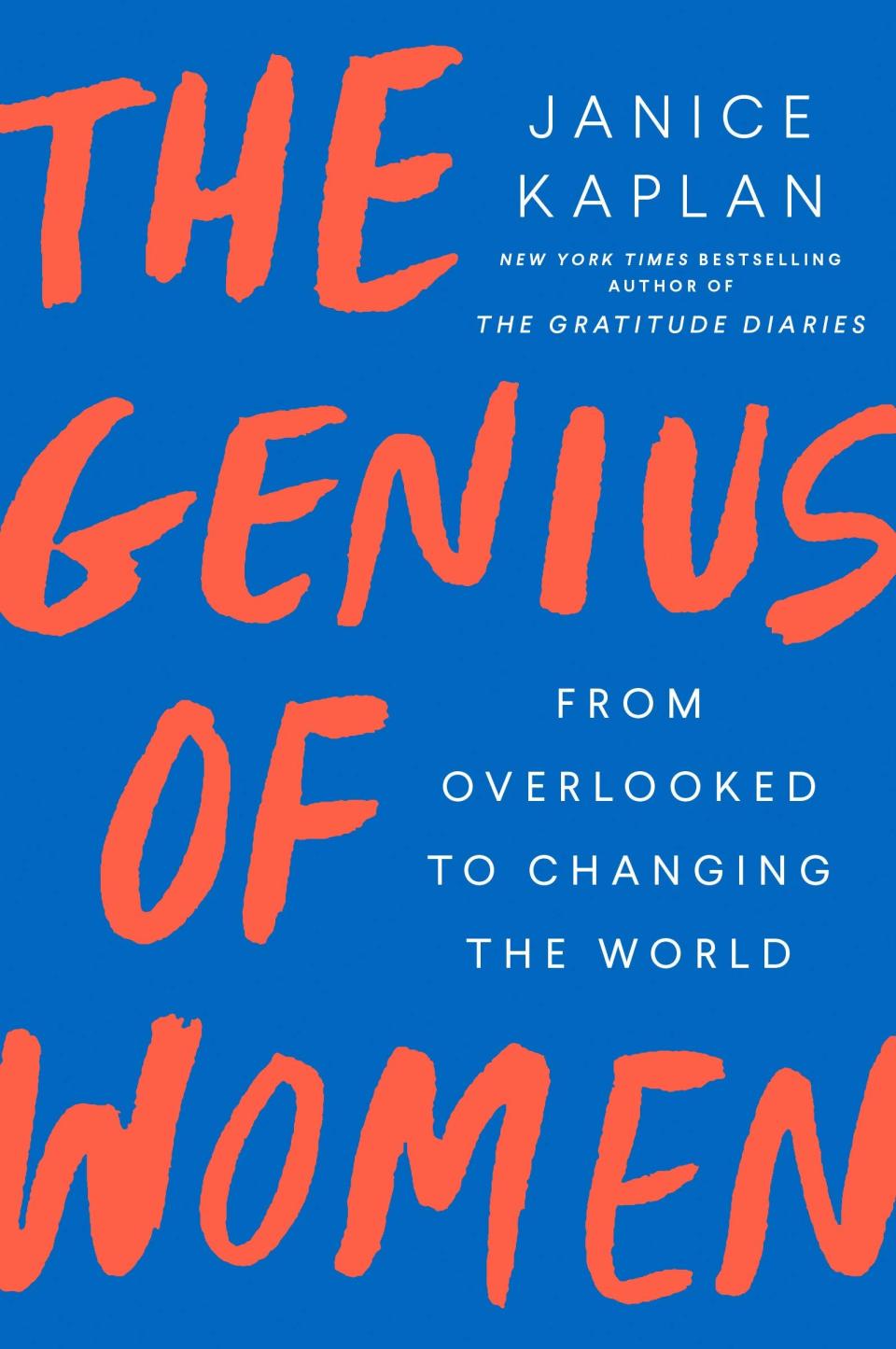 "The Genius of Women: From Overlooked to Changing the World" by Janice Kaplan