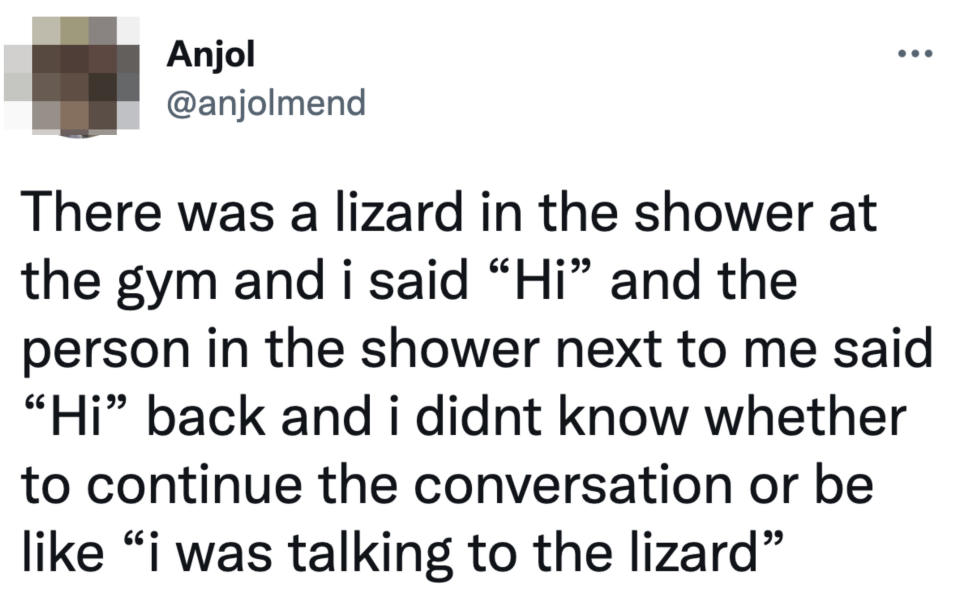 Someone says hi to a lizard in the shower but someone in the neighboring shower answers