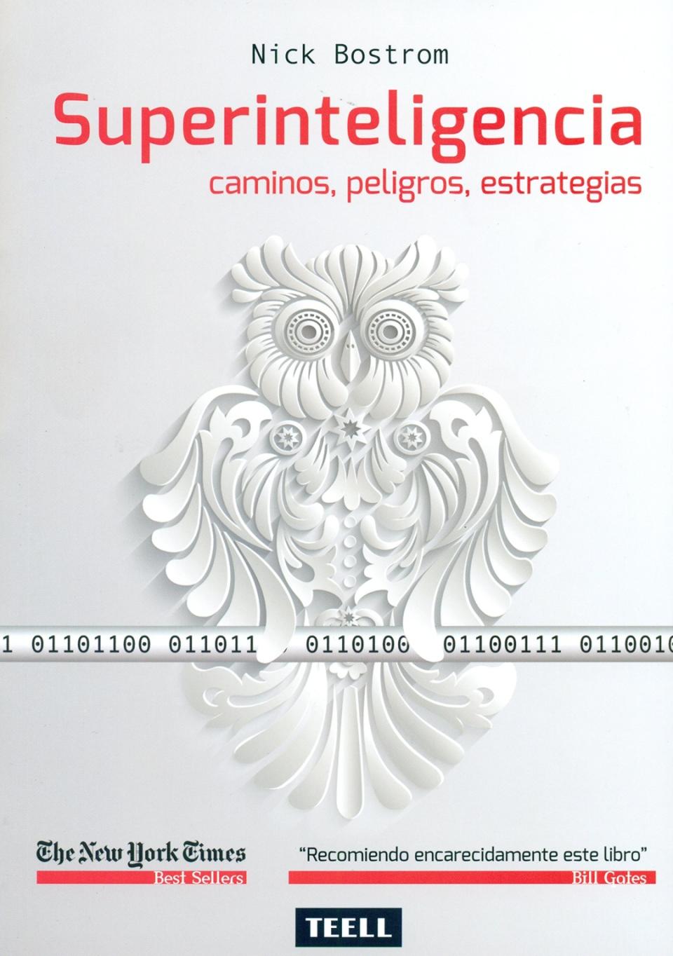 Elon Musk ha advertido en numerosas ocasiones del riesgo que supone el desarrollo sin control de la inteligencia artificial y recomienda este libro para conocer cuáles serían las consecuencias. (Foto: Teell Editorial / <a href="http://www.amazon.es/Superinteligencia-peligros-estrategias-Nick-Bostrom/dp/8416511055/ref=sr_1_1?__mk_es_ES=ÅMÅŽÕÑ&keywords=superinteligencia%3A+Caminos%2C+peligros%2C+estrategias&qid=1567003057&s=books&sr=1-1" rel="nofollow noopener" target="_blank" data-ylk="slk:Amazon;elm:context_link;itc:0;sec:content-canvas" class="link ">Amazon</a>).