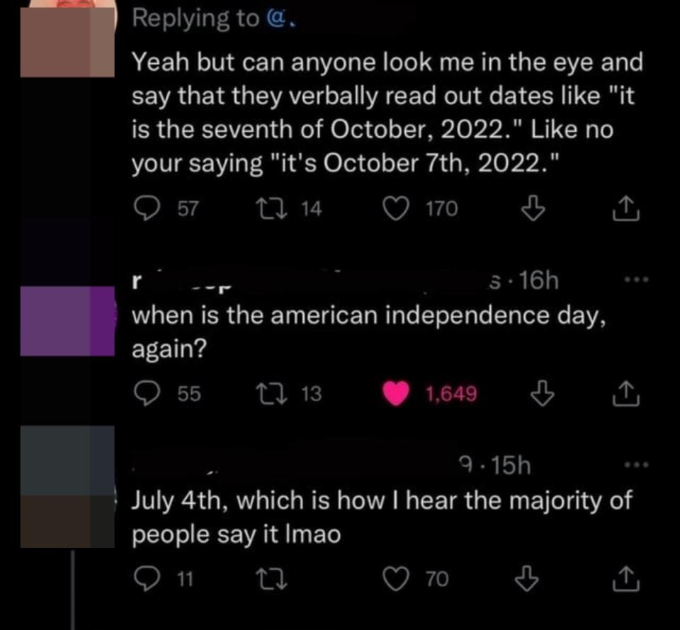 An American claims nobody says the date before the month, someone asks "when is American Independence Day," and the American replies "July 4th, which is how I hear the majority of people say it"