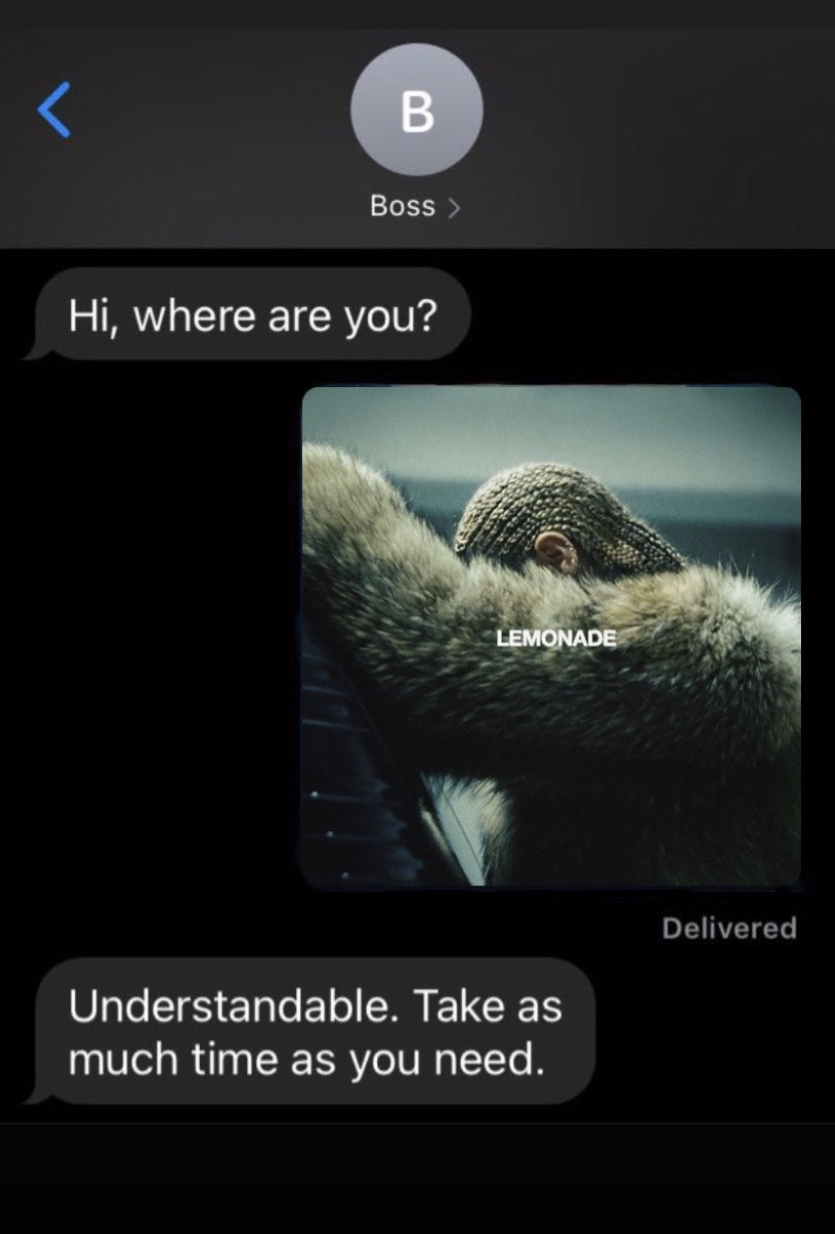 A text message conversation. Someone called "Boss" asks, "Hello, where are you?" The answer is an image from Beyoncé’s Lemonade with the text "Understandable. Take as much time as you need."