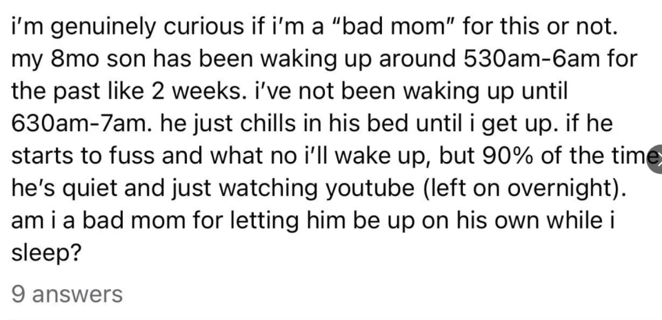 "am i a nbad mom for letting him be up on his own while i sleep?"