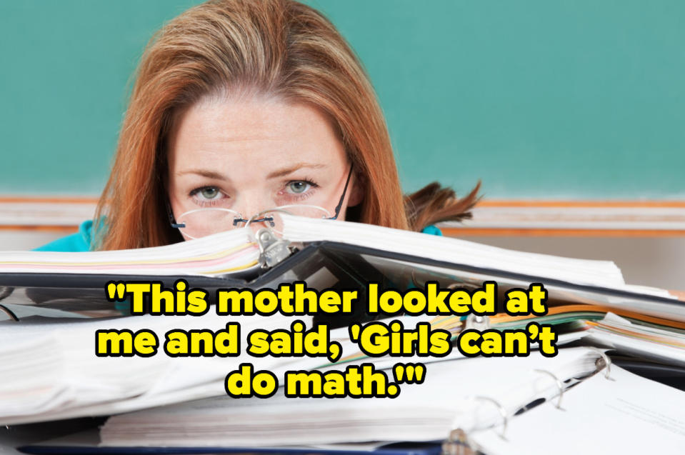 "This mother looked at me and said, 'Girls can’t do math'" over a teacher with her head in her books