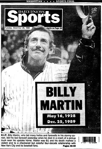 Billy Martin (December 25, 1989): Few Yankee greats were as controversial – and beloved – as the former second baseman and five-time manager of the Bronx Bombers. Martin, who won four World Series as a player and one as a manager for the Yanks, died in a one-car accident in Fenton, New York on Christmas Day after a night of heavy drinking. The Yankees had retired Martin's No. 1 in 1986.