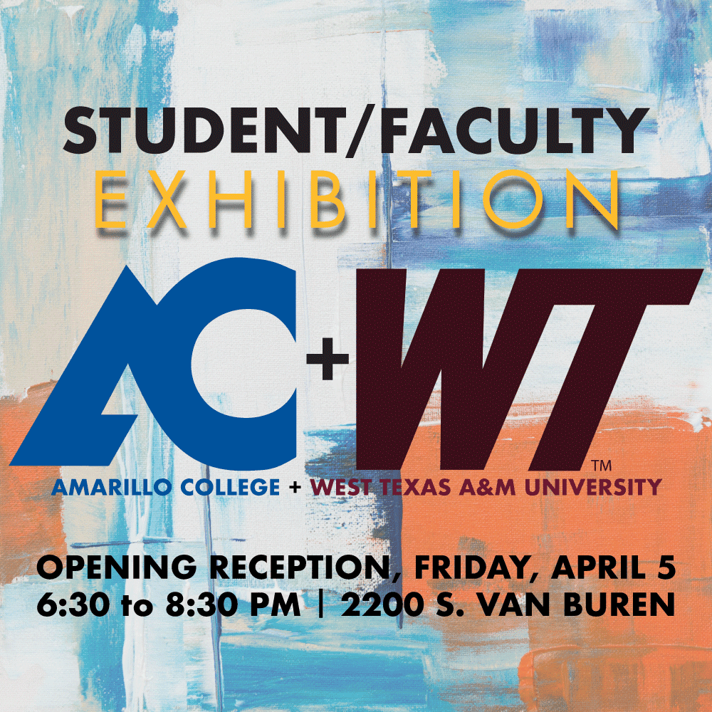 The Amarillo Museum of Art (AMoA) presents the Amarillo College / West Texas A&M University Student / Faculty
Exhibition, on display April 5 through April 21.