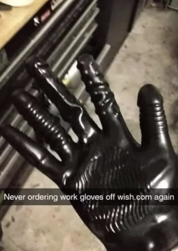 "Never ordering work gloves off wish.com again"