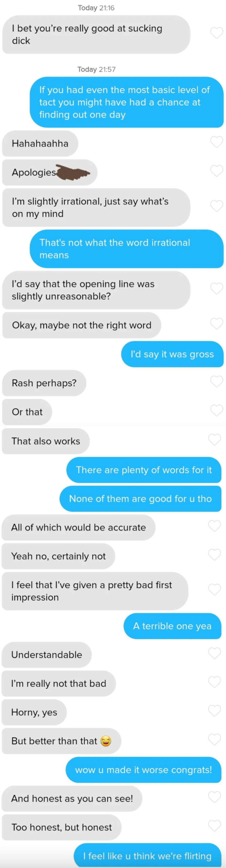 A very long exchange that begins with "I bet you're really good at sucking dick," and he tries to apologize by calling it an "irrational" opening line, and she says there are better words, like "gross"