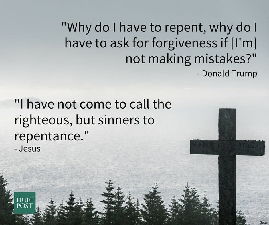 <a href="http://biblehub.com/luke/5-32.htm">Jesus</a>: "I have not come to call the righteous, but sinners to repentance."<br /><a href="http://www.cnn.com/videos/us/2015/07/23/donald-trump-interview-part-2-cooper-intv-ac.cnn/video/playlists/ac360-donald-trump/" target="_blank">Trump</a>: "Why do I have to repent, why do I have to ask for forgiveness if [I'm] not making mistakes?"