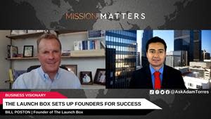 Bill Poston, Founder of The Launch Box, Is Interviewed on the Mission Matters Business Podcast