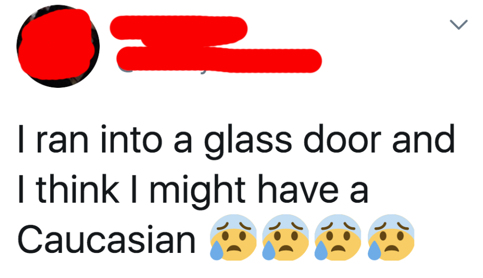 tweet reading i ran into a glass door and think i might have a caucasian