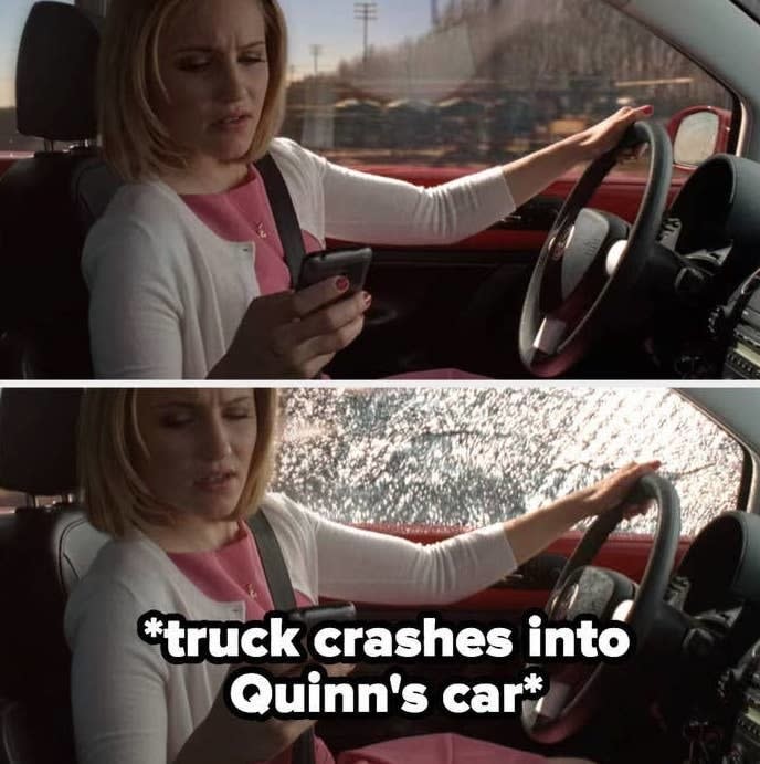 truck crashes into Quinn's car as she's texting and driving
