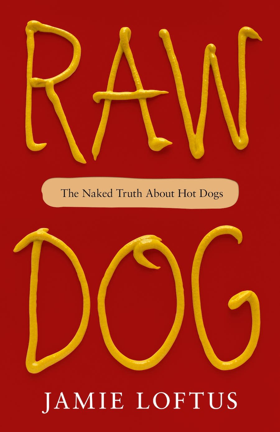 "Raw Dog: The Naked Truth About Hot Dogs," by Jamie Loftus.