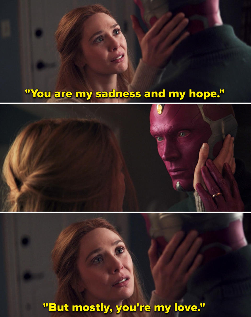 Wanda telling Vision, "You are my sadness and my hope. But mostly, you're my love"
