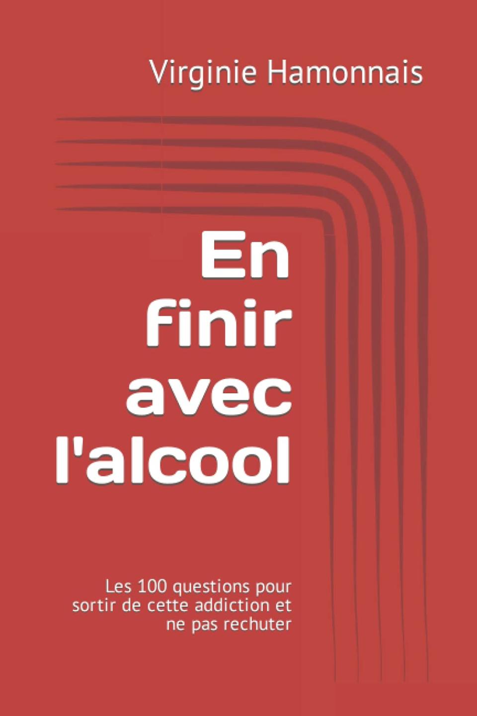 En finir avec l'alcool : les 100 questions pour sortir de cette addiction et ne pas rechuter, de Virginie Hamonnais