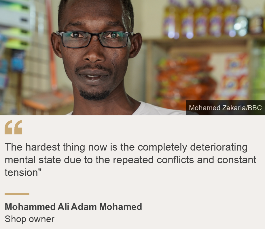 "The most difficult thing right now is that my mental state has completely deteriorated due to repeated conflicts and constant stress.""Source: Mohamed Ali Adam Mohamed, Source description: Shopkeeper, Image: Mohamed Ali Adam Mohamed