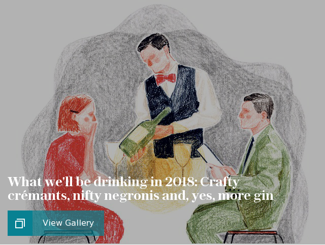 What we'll be drinking in 2018: Crafty crémants, nifty negronis and, yes, more gin