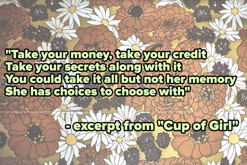 Lyrics from "Cup of Girl" read: "Take your money, take your credit, take your secrets along with it, you could take it all but not her memory"