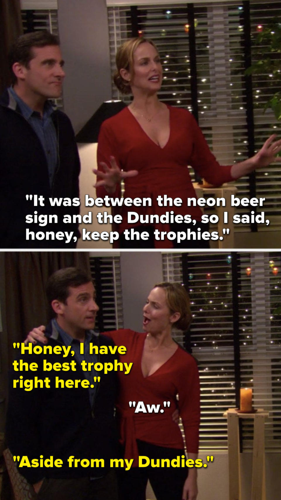 Jan says, "It was between the neon beer sign and the Dundies, so I said, honey, keep the trophies," and Michael says, Honey, I have the best trophy right here, aside from my Dundies"