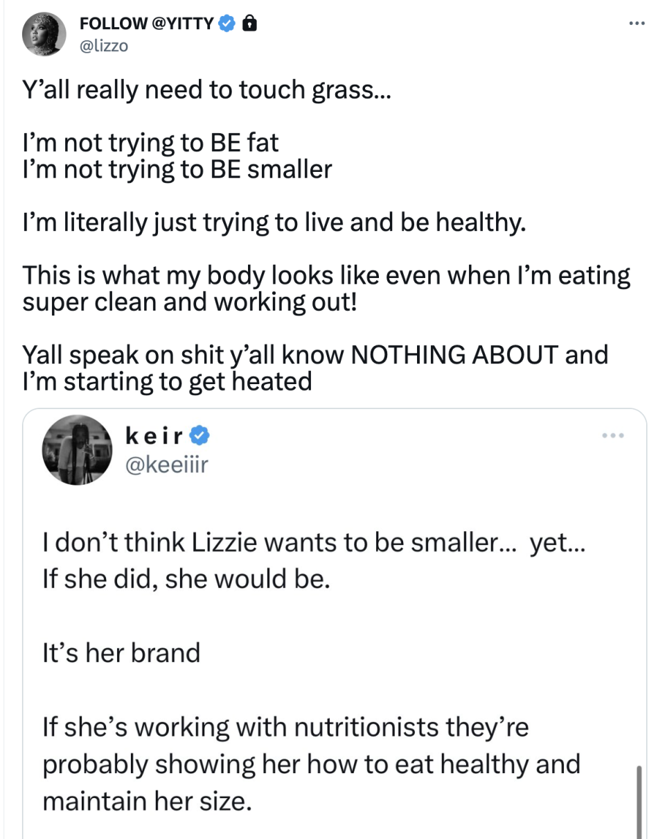 Person says Lizzie doesn't want to be smaller because it's her brand, and Lizzo says she's not trying to be fat or smaller, she's just trying to "live and be healthy," and she's getting heated from people speaking on things they know nothing about