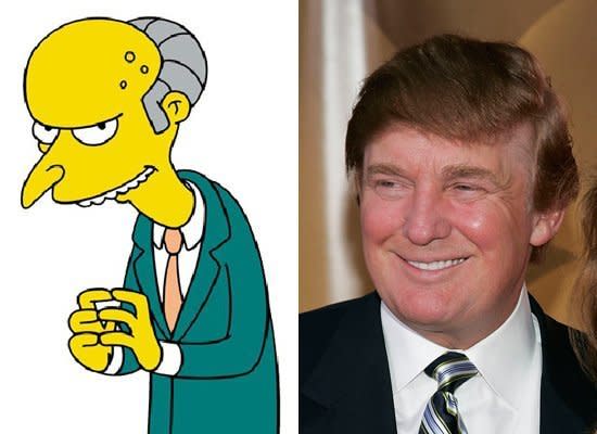 C. Montgomery Burns may not share Trump's signature comb-over, but there's not much else the two corporate overlords don't have in common. Aside from their ostentatious wealth (Forbes magazine ranked both <a href="http://www.forbes.com/lists/fictional15/2011/profile/c-montgomery-burns.html" target="_hplink">Burns</a>' and <a href="http://www.forbes.com/lists/2010/10/billionaires-2010_Donald-Trump_U5WX.html" target="_hplink">Trump's</a> net worth in the billions) the two power brokers boast a history of corporate ventures that have left hordes trembling at their feet. Though we have to admit -- Burns' trademark "Excellent" beats Trump's "You're fired" any day. 