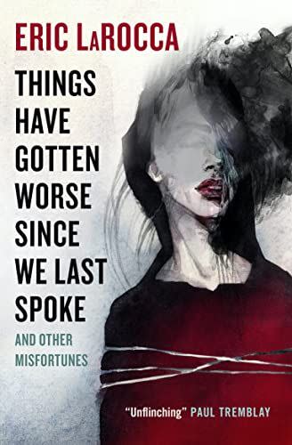 44) <em>Things Have Gotten Worse Since We Last Spoke</em>, by Eric LaRocca